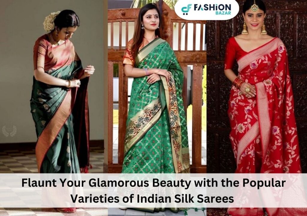 Flaunt Your Glamorous Beauty with the Popular Varieties of Indian Silk Sarees